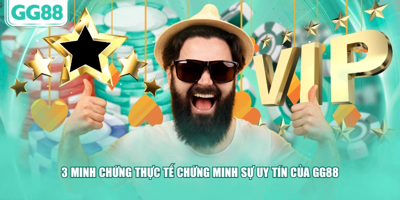 3 minh chứng thực tế chứng minh sự uy tín của GG88