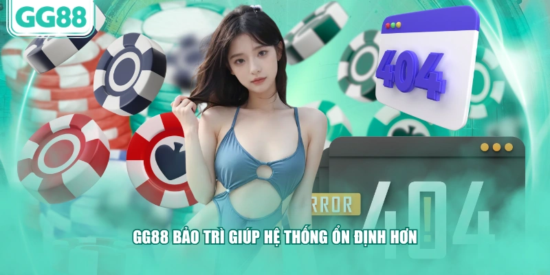 GG88 bảo trì giúp hệ thống ổn định hơn