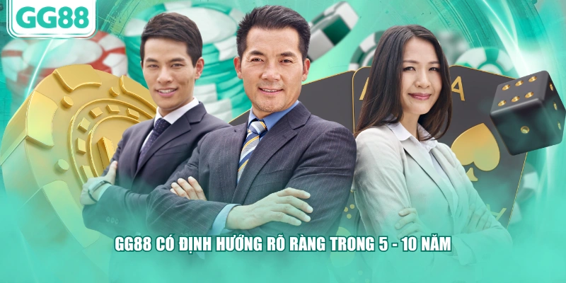 GG88 có định hướng rõ ràng trong 5 - 10 năm