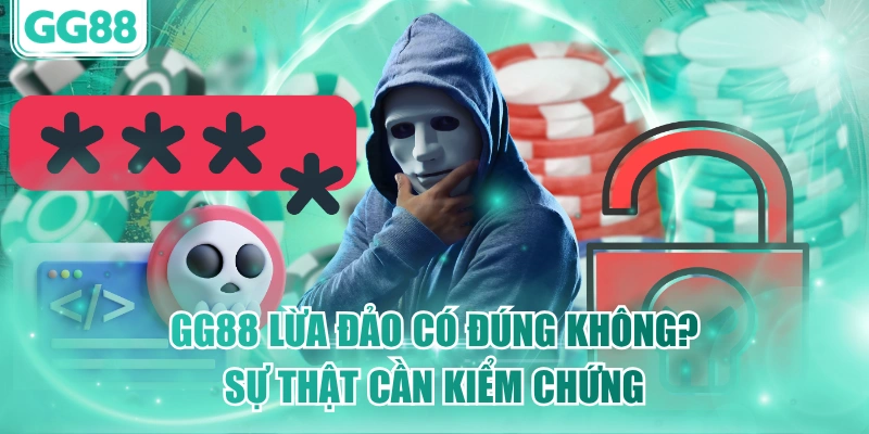 GG88 Lừa Đảo Có Đúng Không? Sự Thật Cần Kiểm Chứng
