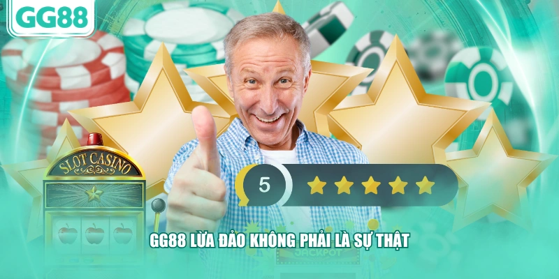 GG88 lừa đảo không phải là sự thật