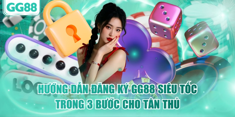 Hướng Dẫn Đăng Ký GG88 Siêu Tốc Trong 3 Bước Cho Tân Thủ