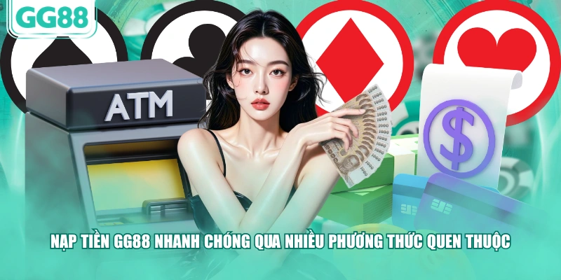 Nạp tiền GG88 nhanh chóng qua nhiều phương thức quen thuộc