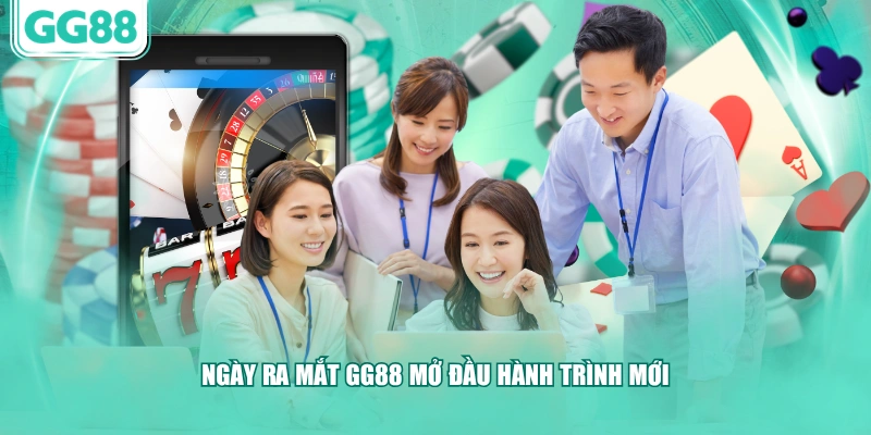 Ngày ra mắt GG88 mở đầu hành trình mới