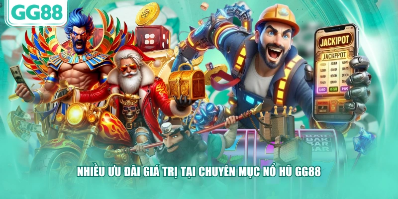 Nhiều ưu đãi giá trị tại chuyên mục nổ hũ GG88