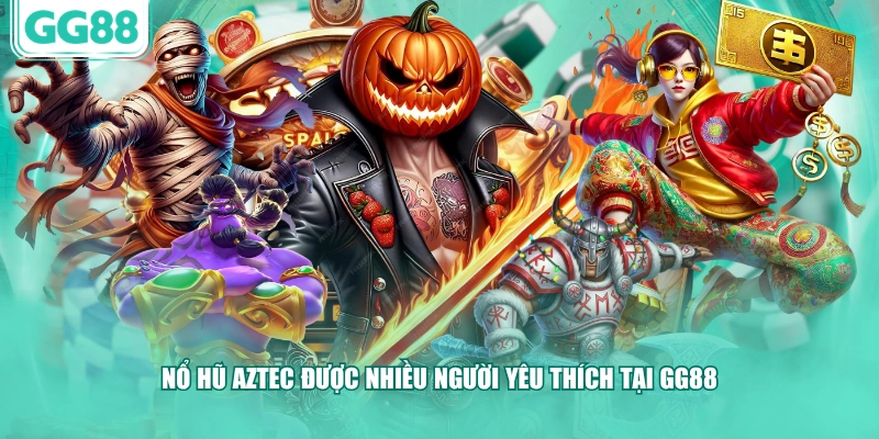 Nổ hũ Aztec được nhiều người yêu thích tại GG88