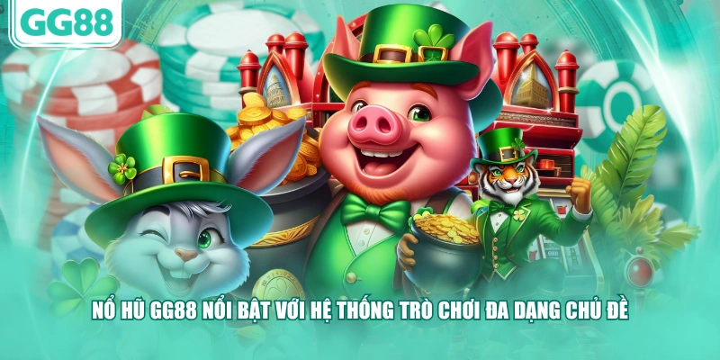 Nổ hũ GG88 nổi bật với hệ thống trò chơi đa dạng chủ đề