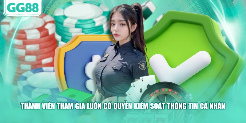 Thành viên tham gia luôn có quyền kiểm soát thông tin cá nhân 
