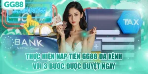 Thực Hiện Nạp Tiền GG88 Đa Kênh Với 3 Bước Được Duyệt Ngay