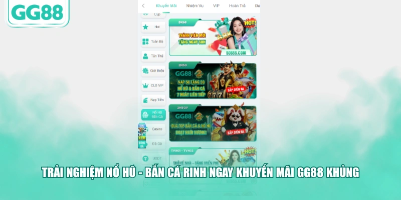 Trải nghiệm Nổ Hũ - Bắn Cá rinh ngay khuyến mãi GG88 khủng